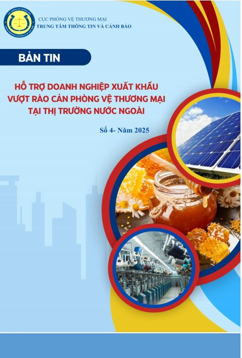 Bản tin Hỗ trợ doanh nghiệp xuất khẩu vượt rào cản phòng vệ thương mại tại thị trường nước ngoài số 4